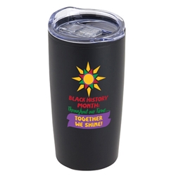 "Black History Month: Throughout our Time...Together We Shine!" Olympus 20oz Stainless Steel & Polypropylene Tumbler Black History Month theme tumbler, Black History Month theme travel mug,  Promotional, Imprinted, Polyester, Travel, Custom, Personalized, Bag 