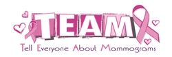 TEAM: Tell Everyone About Mammograms  