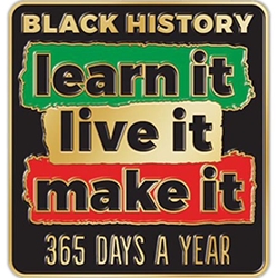 Black History: Learn It, Live it, Make it 365 Days a Year! Lapel Pin  black history month Lapel Pins, Pins, Martin Luther King Jr Pin, button, Black History Month Button, Black History Month decorations, Black History Month theme decorations, promotional items, black history month giveaways,