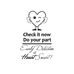 Check It Now Do Your Part…Early Detection is Heart Smart! L91 