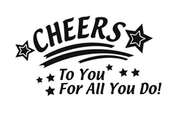 Cheers To You For All You Do! 