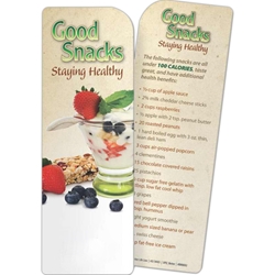 Good Snacks: Staying Healthy Bookmark Good Snacks: Staying Healthy Bookmark, BetterLifeLine, BetterLife, Education, Educational, information, Informational, Wellness, Guide, Brochure, Paper, Low-cost, Low-Price, Cheap, Instruction, Instructional, Booklet, Small, Reference, Interactive, Learn, Learning, Read, Reading, Health, Well-Being, Living, Awareness, Book, Mark, Tab, Marker, Bookmarker, Page holder, Placeholder, Place, Holder, Card, 2-side, 2-sided, Page, Family, Household, House, Group, Home, Unit, Parents, Children, Kids, Food, Nutrition, Diet, Eating, Body, Snack, Meal, Eat, Sugar, Fat, Calories, Carbs, Carbohydrate, Weight, Obesity, Imprinted, Personalized, Promotional, with name on it, Giveaway,