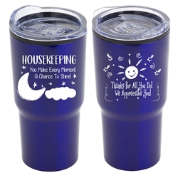 "Housekeeping: You Make Every Moment A Chance To Shinel" 20 oz Stainless Steel & Polypropylene Tumbler  Housekeeping Theme, Tumbler, Housekeeping Appreciation Tumbler, Housekeeping Travel Tumbler, Appreciation, recognition Gifts, 20 oz tumbler, Imprinted Tumblers, Stainless Steel Tumblers, Care Promotions, 