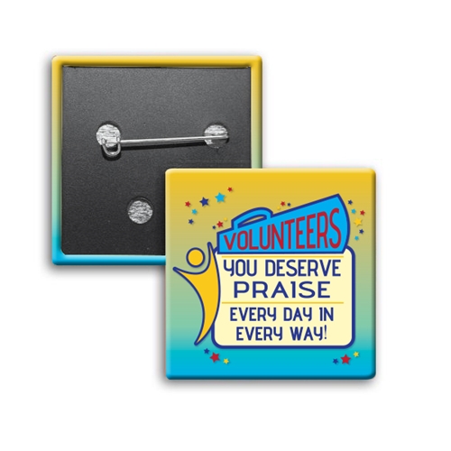 "Volunteers: You Deserve Praise Every Day in Every Way" Square Buttons (Sold in Packs of 25)  