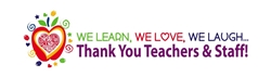 We Learn, We Love, We Laugh...Thank You Teachers & Staff! 
