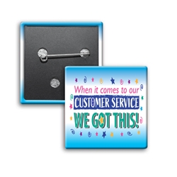 "When it Comes To Our Customer Service...WE GOT THIS! Button (Pack of 25)   Customer Service, Week, CSRs, Theme, Button, Square Button, Campaign Button, Safety Pin Button, Full Color Button, Button