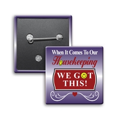 "When it Comes To Our Housekeeping...WE GOT THIS! Button (Pack of 25)  Housekeeping, Week, Housekeepers, Theme, Housekeepers theme Button, Square Button, Campaign Button, Safety Pin Button, Full Color Button, Button