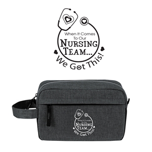"When it Comes To Our Nursing Team...We Got This!" Classic Amenities Kit Bag