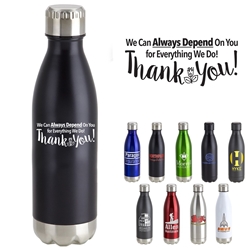"We Can Always Depend on You For Everything We Do...Thank You" 17oz. Vacuum Insulated Stainless Steel Bottle  Vacuum Sealed Bottles, Vacuum Top Bottle, Imprinted Vacuum Sealed Bottles, Stainless Steel Vacuum Sealed bottle, Care Promotions, 